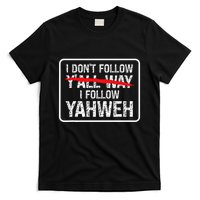 I DonT Follow YAll Way I Follow Yahweh Christian T-Shirt