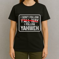 I DonT Follow YAll Way I Follow Yahweh Christian T-Shirt