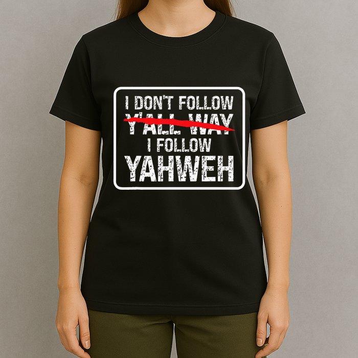 I DonT Follow YAll Way I Follow Yahweh Christian T-Shirt