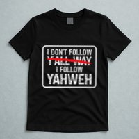 I DonT Follow YAll Way I Follow Yahweh Christian T-Shirt