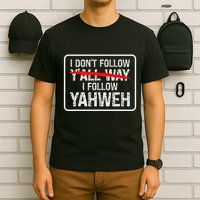 I DonT Follow YAll Way I Follow Yahweh Christian T-Shirt