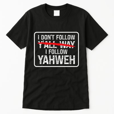 I DonT Follow YAll Way I Follow Yahweh Christian Tall T-Shirt