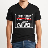 I DonT Follow YAll Way I Follow Yahweh Christian V-Neck T-Shirt