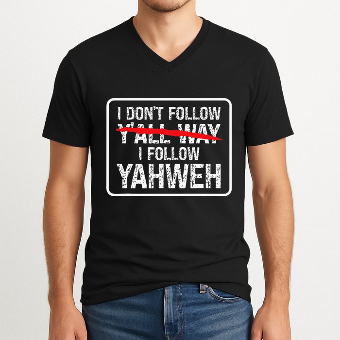 I DonT Follow YAll Way I Follow Yahweh Christian V-Neck T-Shirt