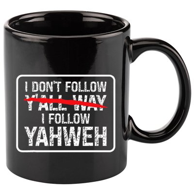 I DonT Follow YAll Way I Follow Yahweh Christian 11oz C Handle Ceramic Mug