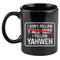 I DonT Follow YAll Way I Follow Yahweh Christian 11oz C Handle Ceramic Mug