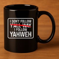 I DonT Follow YAll Way I Follow Yahweh Christian 11oz C Handle Ceramic Mug