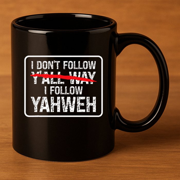 I DonT Follow YAll Way I Follow Yahweh Christian 11oz C Handle Ceramic Mug