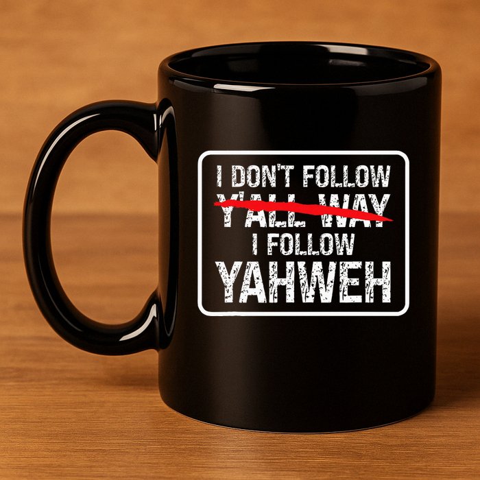 I DonT Follow YAll Way I Follow Yahweh Christian 11oz C Handle Ceramic Mug