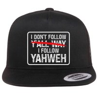 I DonT Follow YAll Way I Follow Yahweh Christian Flatbill Hat