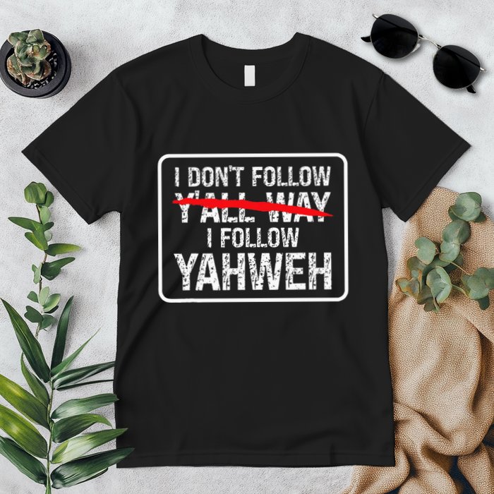 I DonT Follow YAll Way I Follow Yahweh Christian Premium T-Shirt