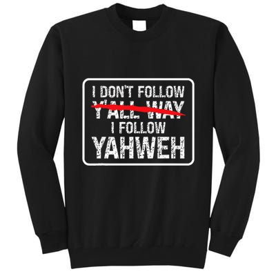 I DonT Follow YAll Way I Follow Yahweh Christian Tall Sweatshirt