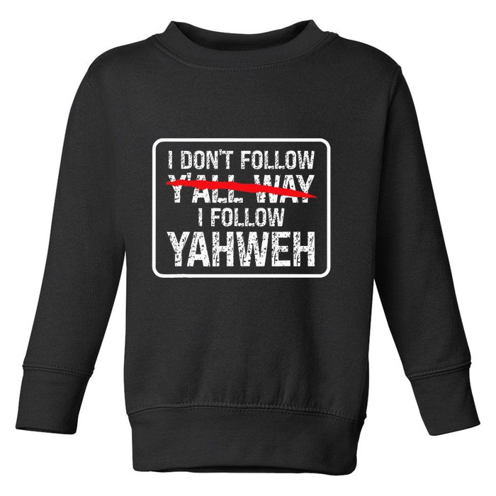 I DonT Follow YAll Way I Follow Yahweh Christian Toddler Sweatshirt