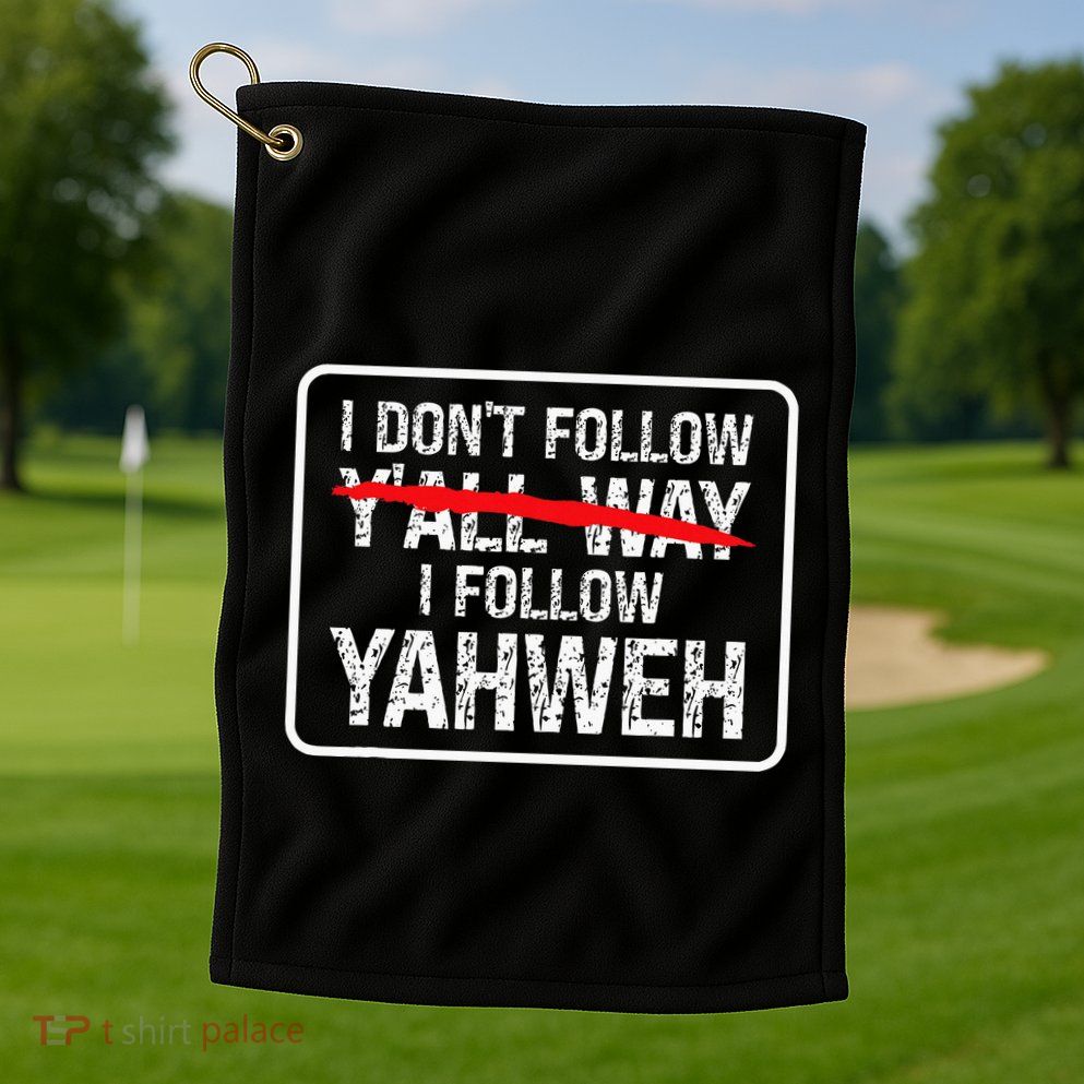 I DonT Follow YAll Way I Follow Yahweh Christian Golf Towel