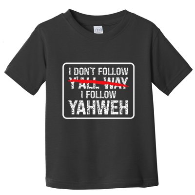 I DonT Follow YAll Way I Follow Yahweh Christian Toddler T-Shirt