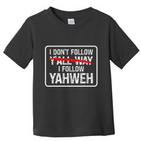I DonT Follow YAll Way I Follow Yahweh Christian Toddler T-Shirt