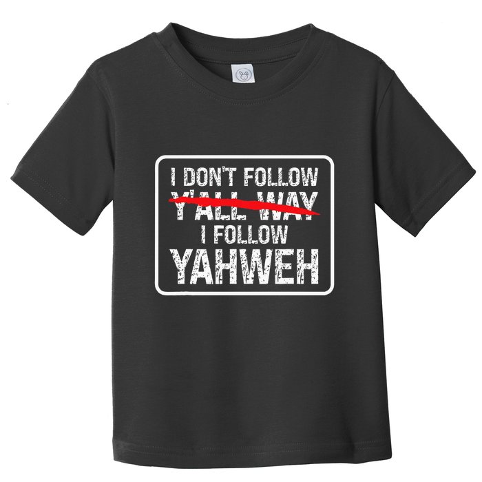 I DonT Follow YAll Way I Follow Yahweh Christian Toddler T-Shirt