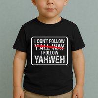 I DonT Follow YAll Way I Follow Yahweh Christian Toddler T-Shirt