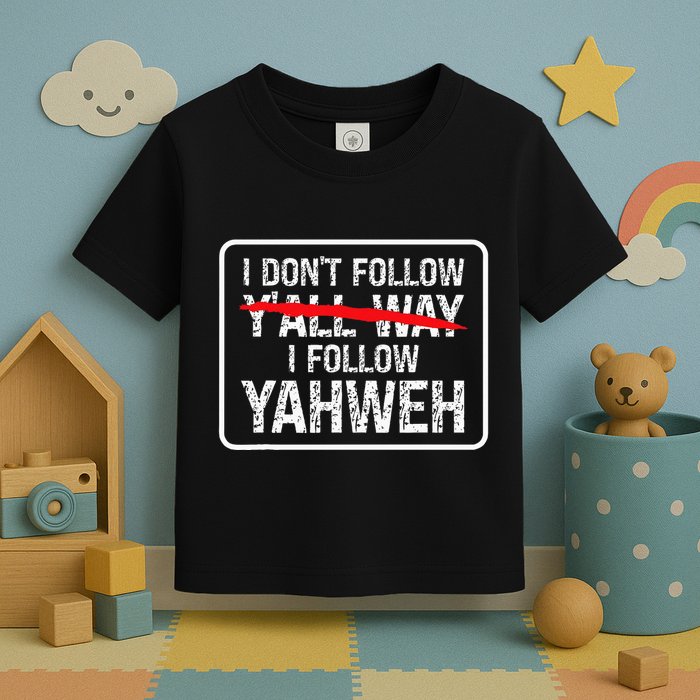 I DonT Follow YAll Way I Follow Yahweh Christian Toddler T-Shirt