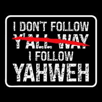 I DonT Follow YAll Way I Follow Yahweh Christian Toddler T-Shirt