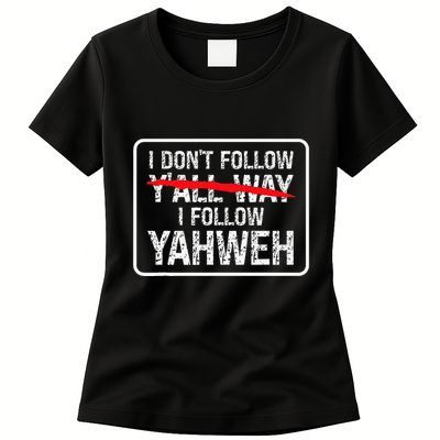 I DonT Follow YAll Way I Follow Yahweh Christian Womens T-Shirt