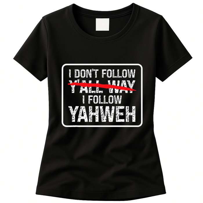 I DonT Follow YAll Way I Follow Yahweh Christian Womens T-Shirt
