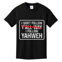 I DonT Follow YAll Way I Follow Yahweh Christian Kids T-Shirt