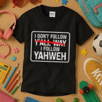 I DonT Follow YAll Way I Follow Yahweh Christian Kids T-Shirt