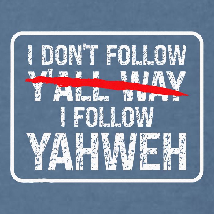 I DonT Follow YAll Way I Follow Yahweh Christian Garment-Dyed Sweatshirt
