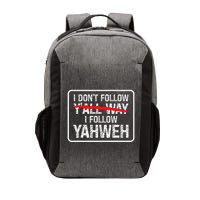 I DonT Follow YAll Way I Follow Yahweh Christian Vector Backpack