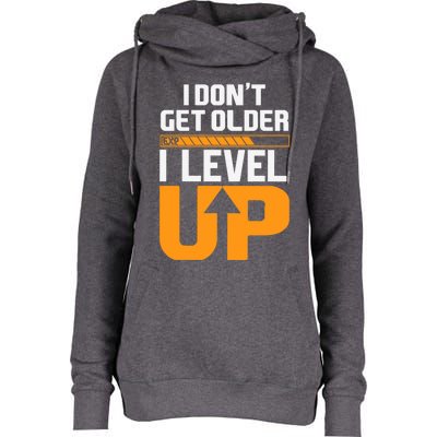 I Dont Get Older I Level Up Great Gift Womens Funnel Neck Pullover Hood