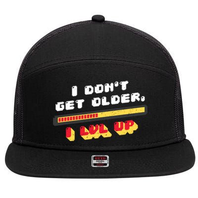 I Dont Get Older I Level Up Gift 7 Panel Mesh Trucker Snapback Hat