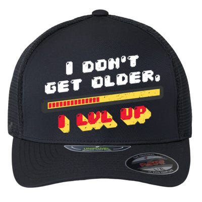 I Dont Get Older I Level Up Gift Flexfit Unipanel Trucker Cap