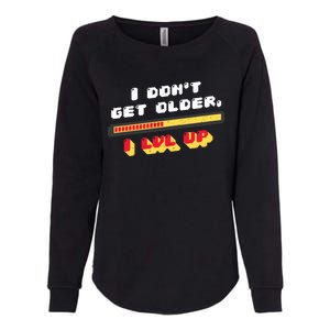 I Dont Get Older I Level Up Gift Womens California Wash Sweatshirt