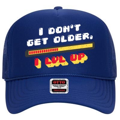 I Dont Get Older I Level Up Gift High Crown Mesh Back Trucker Hat