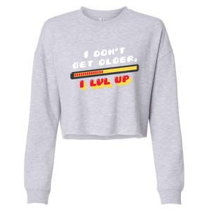 I Dont Get Older I Level Up Gift Cropped Pullover Crew