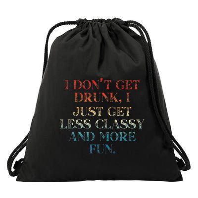 I DonT Get Drunk I Just Get Less Classy And More Fun Drawstring Bag