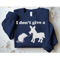 I Don't Give A Rats Ass Sweatshirt
