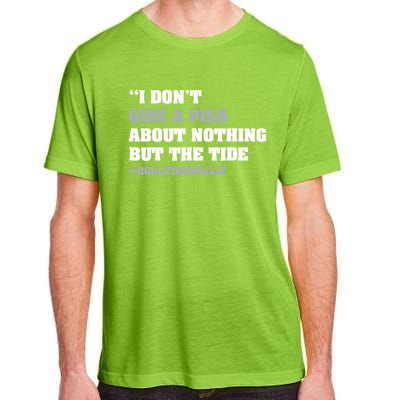 I Dont Give A Piss About Nothing But The Tide Quote Adult ChromaSoft Performance T-Shirt