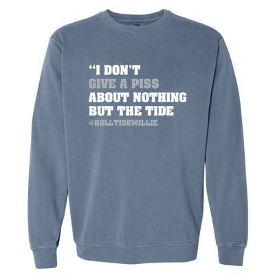 I Dont Give A Piss About Nothing But The Tide Quote Garment-Dyed Sweatshirt