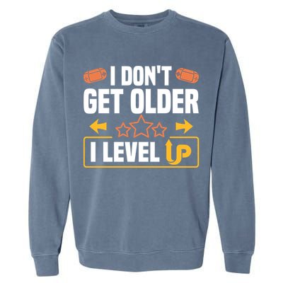 I Dont Get Older I Level Up Computer Video Game Geek Great Gift Garment-Dyed Sweatshirt