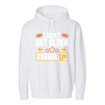 I Dont Get Older I Level Up Computer Video Game Geek Great Gift Garment-Dyed Fleece Hoodie