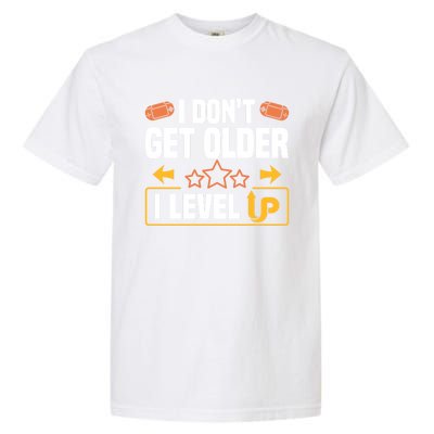 I Dont Get Older I Level Up Computer Video Game Geek Great Gift Garment-Dyed Heavyweight T-Shirt