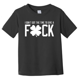 I DonT Got The Time To Give A Fuck Toddler T-Shirt