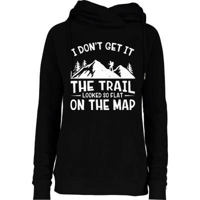 I Dont Get It The Trail Looked So Flat On The Map Gift Mountain Hiking Funny Womens Funnel Neck Pullover Hood