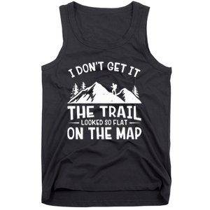 I Dont Get It The Trail Looked So Flat On The Map Gift Mountain Hiking Funny Tank Top