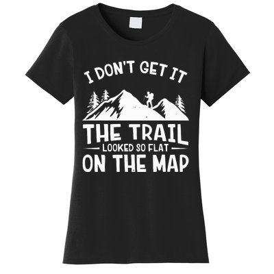 I Dont Get It The Trail Looked So Flat On The Map Gift Mountain Hiking Funny Women's T-Shirt