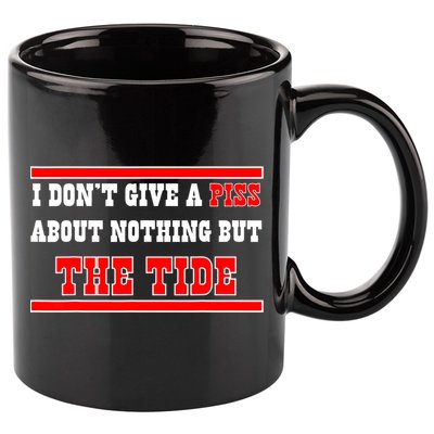 I Don’t Give A Piss About Nothing But The Tide 11oz C Handle Ceramic Mug