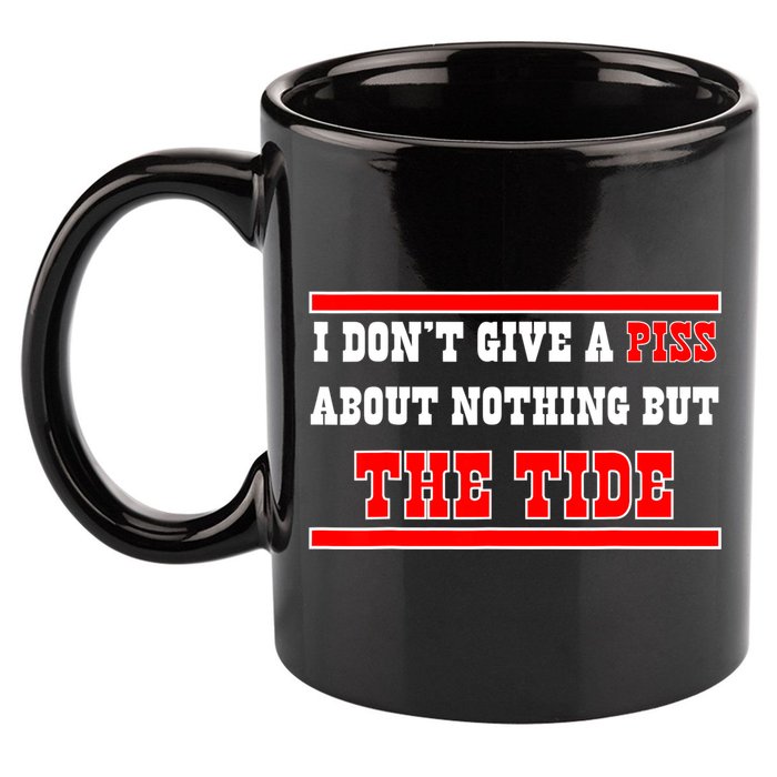 I Don’t Give A Piss About Nothing But The Tide 11oz C Handle Ceramic Mug