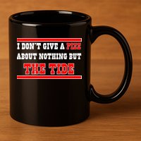I Don’t Give A Piss About Nothing But The Tide 11oz C Handle Ceramic Mug